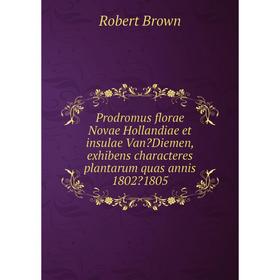 

Книга Prodromus florae Novae Hollandiae et insulae VanDiemen, exhibens characteres plantarum quas annis 18021805