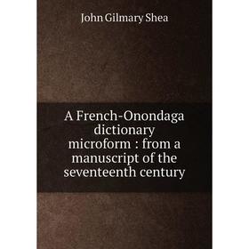 

Книга A French-Onondaga dictionary microform: from a manuscript of the seventeenth century