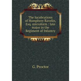 

Книга The lucubrations of Humphrey Ravelin, Esq. microform: late major in the Regiment of Infantry