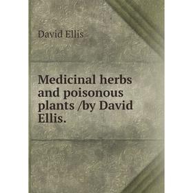 

Книга Medicinal herbs and poisonous plants /by David Ellis.