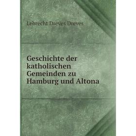 

Книга Geschichte der katholischen Gemeinden zu Hamburg und Altona