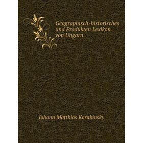 

Книга Geographisch-historisches und Produkten Lexikon von Ungarn