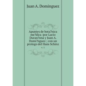 

Книга Apuntes de botanica medica /por Lucio Duranona y Juan A. Dominguez; con un prologo del Hans Schinz. v. 1