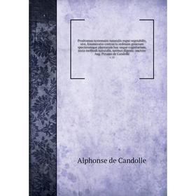 

Prodromus systematis naturalis regni vegetabilis, sive, Enumeratio contracta ordinum generum specierumque plantarum huc usque cognitarium, juxta metho