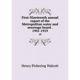 

Книга First-Nineteenth annual report of the Metropolitan water and sewerage board. 1901-1919 19