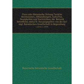 

Flora oder Botanische Zeitung welche Recensionen, Abhandlungen, Aufsatze, Neuigkeiten und Nachrichten, die Botanik betreffend, enthalt /herausgegeb