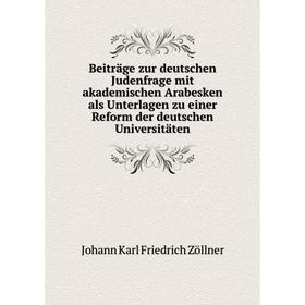 

Книга Beiträge zur deutschen Judenfrage mit akademischen Arabesken als Unterlagen zu einer Reform der deutschen Universitäten