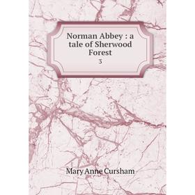 

Книга Norman Abbey: a tale of Sherwood Forest 3