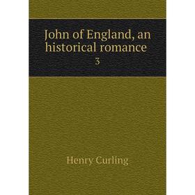 

Книга John of England, an historical romance 3