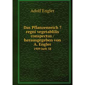 

Книга Das Pflanzenreich regni vegetablilis conspectus /herausgegeben von A. Engler. 1909 heft 38