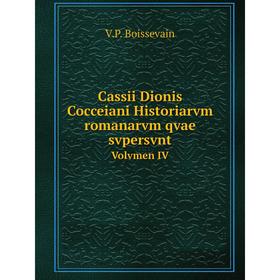 

Книга Cassii Dionis Cocceiani Historiarvm romanarvm qvae svpersvnt Volvmen IV