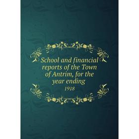 

Книга School and financial reports of the Town of Antrim, for the year ending. 1918