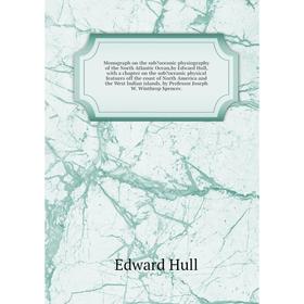 

Monograph on the suboceanic physiography of the North Atlantic Ocean,by Edward Hull, with a chapter on the suboceanic physical features off the coas