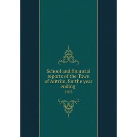 

Книга School and financial reports of the Town of Antrim, for the year ending. 1903