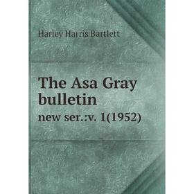 

Книга The Asa Gray bulletin. new ser.:v. 1(1952)