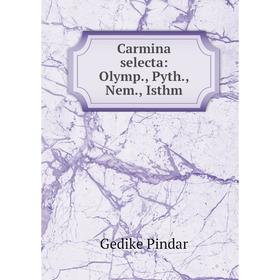 

Книга Carmina selecta: Olymp., Pyth., Nem., Isthm