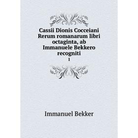 

Книга Cassii Dionis Cocceiani Rerum romanarum libri octaginta, ab Immanuele Bekkero recogniti 1