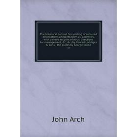 

The botanical cabinet consisting of coloured delineations of plants, from all countries, with a short account of each, directions for management, c,
