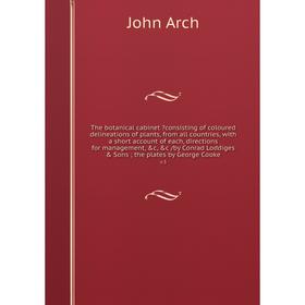 

The botanical cabinet consisting of coloured delineations of plants, from all countries, with a short account of each, directions for management, c,