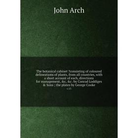 

The botanical cabinet consisting of coloured delineations of plants, from all countries, with a short account of each, directions for management, c,