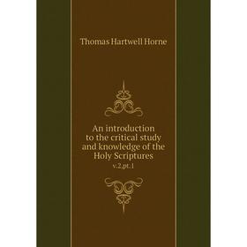 

Книга An introduction to the critical study and knowledge of the Holy Scriptures v.2,pt.1