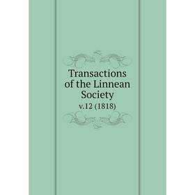 

Книга Transactions of the Linnean Society. v.12 (1818)