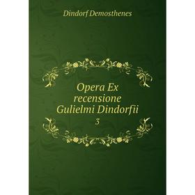 

Книга Opera Ex recensione Gulielmi Dindorfii 3