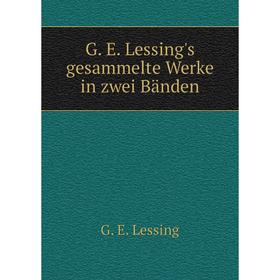 

Книга G. E. Lessing's gesammelte Werke in zwei Bänden