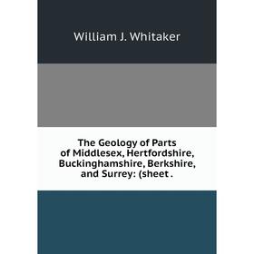 

Книга The Geology of Parts of Middlesex, Hertfordshire, Buckinghamshire, Berkshire, and Surrey: (sheet.