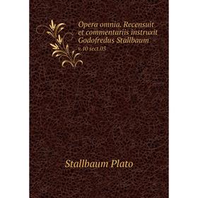 

Книга Opera omnia. Recensuit et commentariis instruxit Godofredus Stallbaum v.10 sect.03