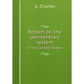 

Книга Report on the penitentiary system in the United States