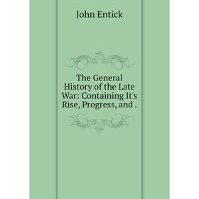 

Книга The General History of the Late War: Containing It's Rise, Progress, and.
