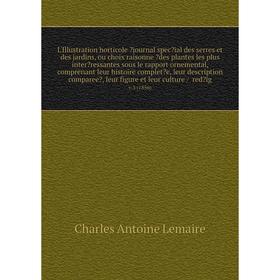 

L'Illustration horticole journal special des serres et des jardins, ou choix raisonne des plantes les plus inter