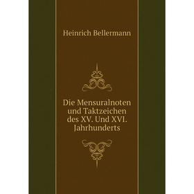

Книга Die Mensuralnoten und Taktzeichen des XV. Und XVI. Jahrhunderts