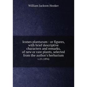 

Книга Icones plantarum: or figures, with brief descriptive characters and remarks, of new or rare plants, selected from the author's herbarium v.23 (1