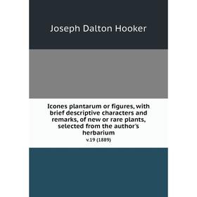 

Книга Icones plantarum or figures, with brief descriptive characters and remarks, of new or rare plants, selected from the author's herbarium. v.19 (1