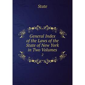 

Книга General Index of the Laws of the State of New York in Two Volumes 2
