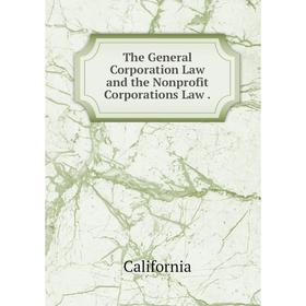 

Книга The General Corporation Law and the Nonprofit Corporations Law.