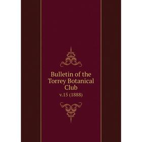 

Книга Bulletin of the Torrey Botanical Club. v.15 (1888)
