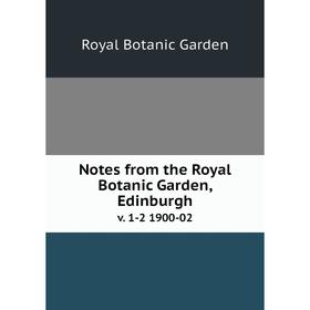 

Книга Notes from the Royal Botanic Garden, Edinburgh. v. 1-2 1900-02