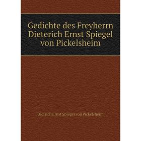 

Книга Gedichte des Freyherrn Dieterich Ernst Spiegel von Pickelsheim