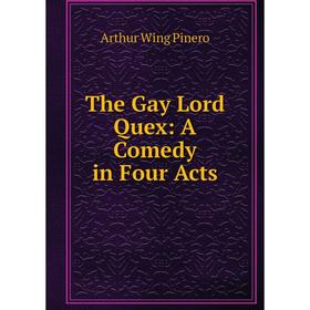 

Книга The Gay Lord Quex: A Comedy in Four Acts