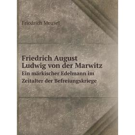 

Книга Friedrich August Ludwig von der Marwitz Ein märkischer Edelmann im Zeitalter der Befreiungskriege
