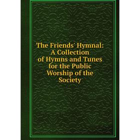 

Книга The Friends' Hymnal: A Collection of Hymns and Tunes for the Public Worship of the Society
