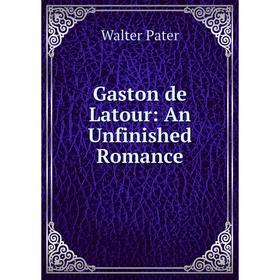 

Книга Gaston de Latour: An Unfinished Romance