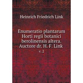 

Книга Enumeratio plantarum Horti regii botanici berolinensis altera.Auctore dr. H. F. Link. v. 2