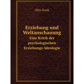 

Книга Erziehung und Weltanschauung Eine Kritik der psychologischen Erziehungs-Ideologie