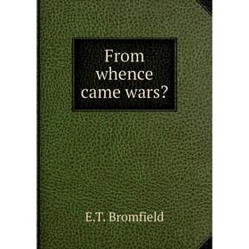 

Книга From whence came wars