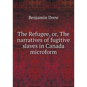 

Книга The Refugee, or, The narratives of fugitive slaves in Canada microform