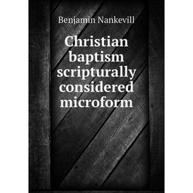 

Книга Christian baptism scripturally considered microform